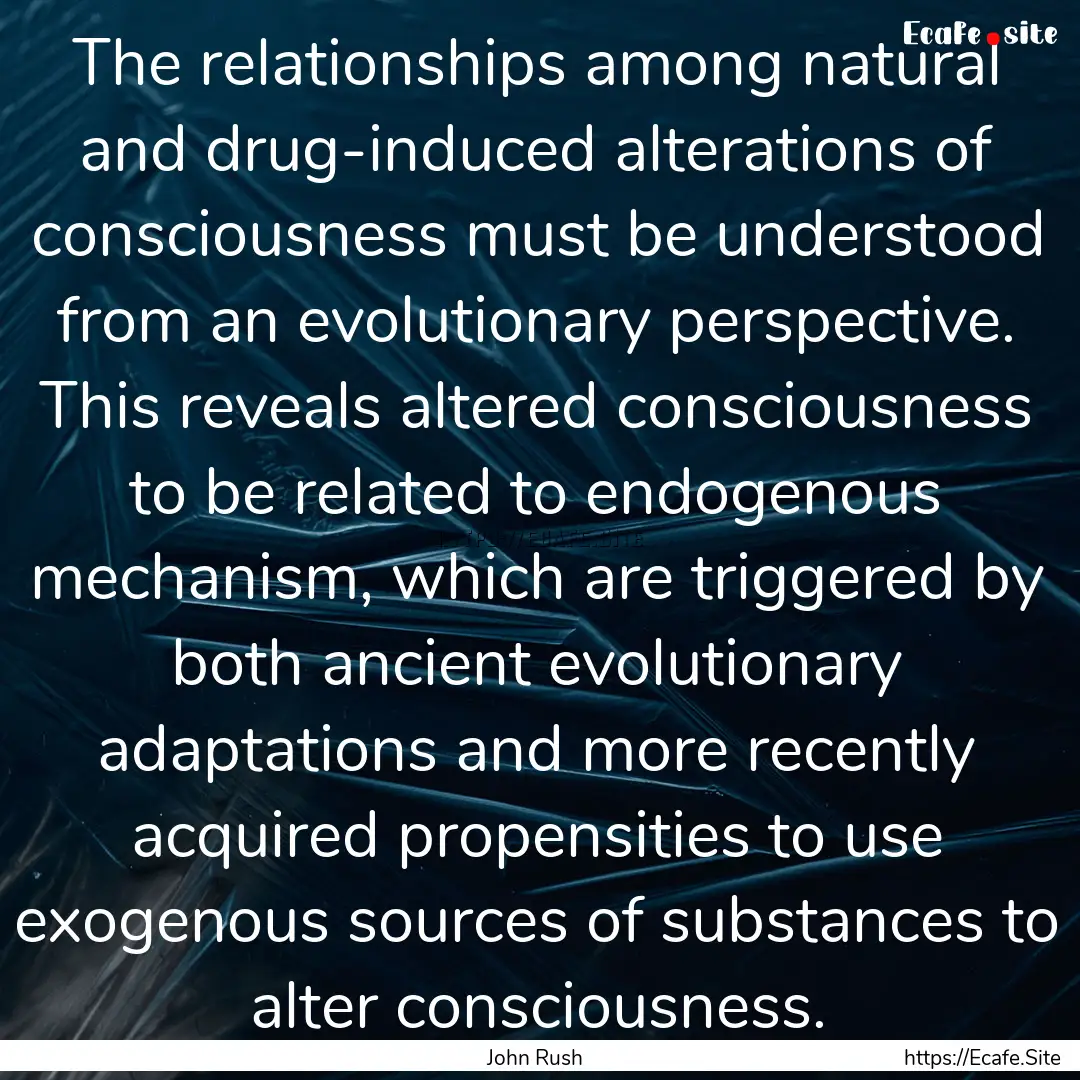 The relationships among natural and drug-induced.... : Quote by John Rush