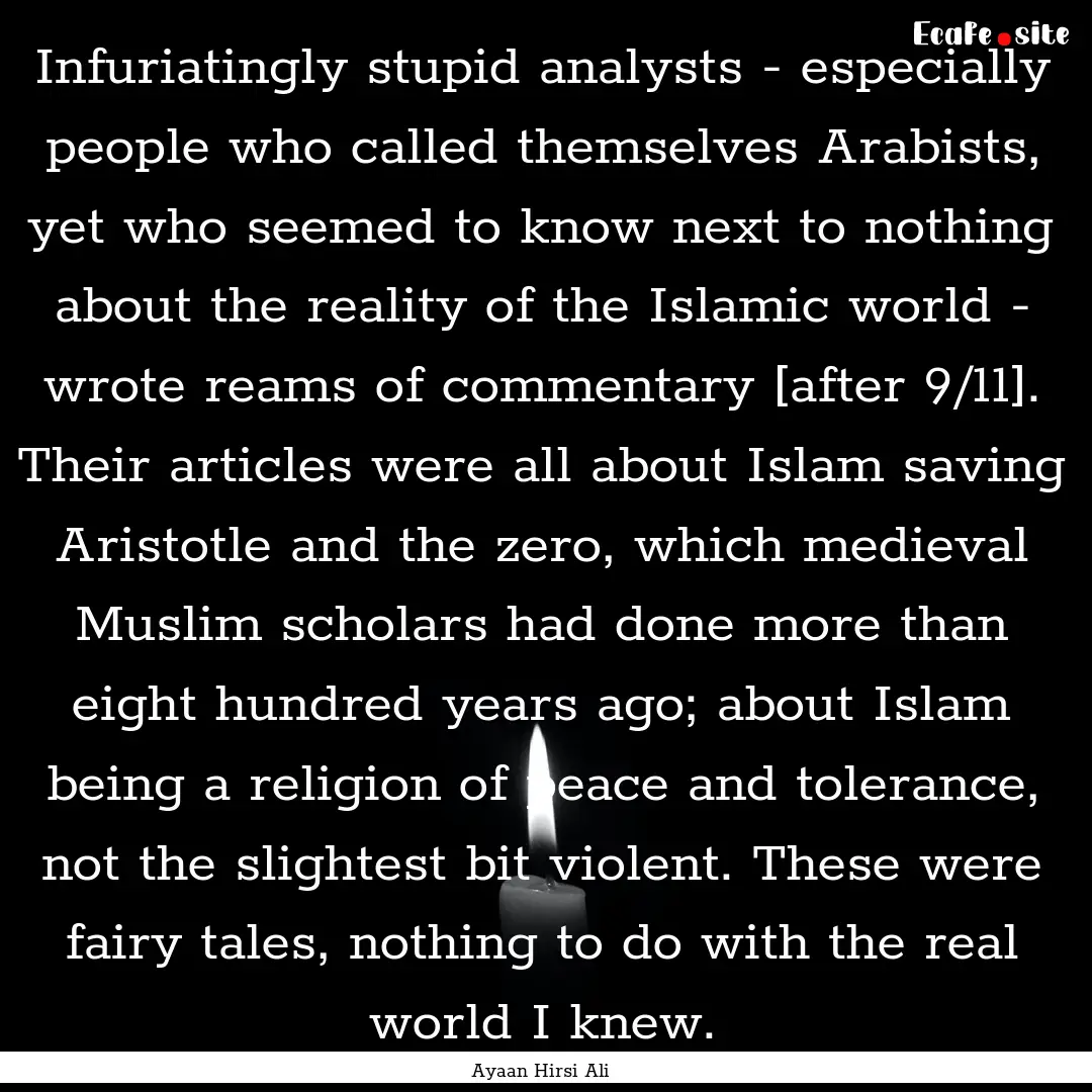 Infuriatingly stupid analysts - especially.... : Quote by Ayaan Hirsi Ali