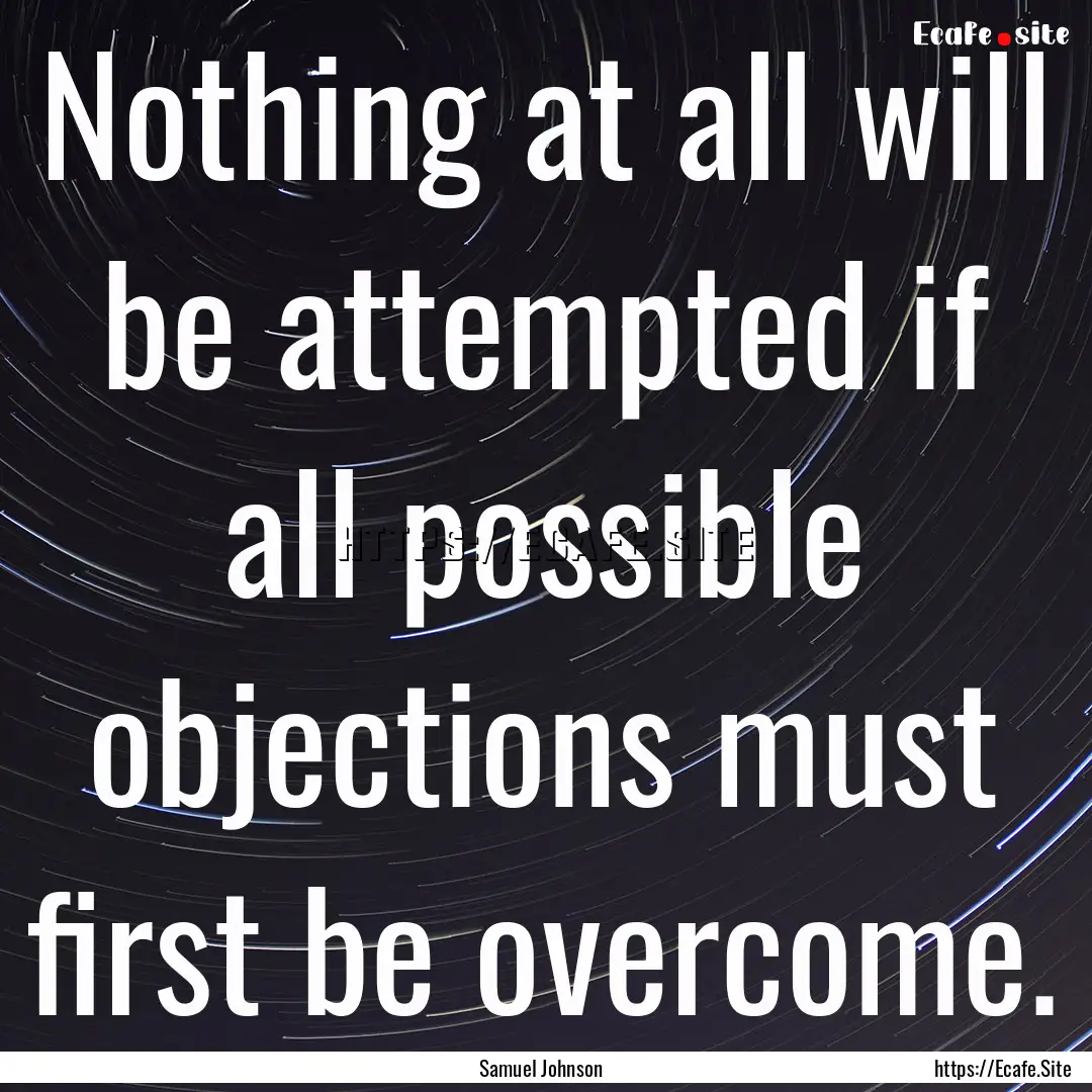 Nothing at all will be attempted if all possible.... : Quote by Samuel Johnson