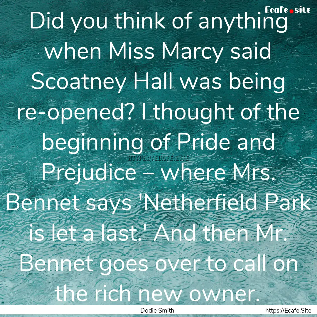 Did you think of anything when Miss Marcy.... : Quote by Dodie Smith