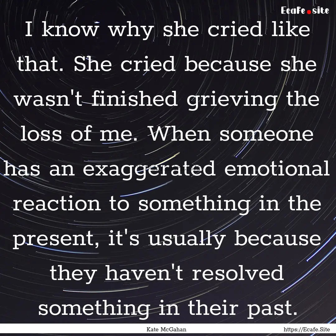 I know why she cried like that. She cried.... : Quote by Kate McGahan