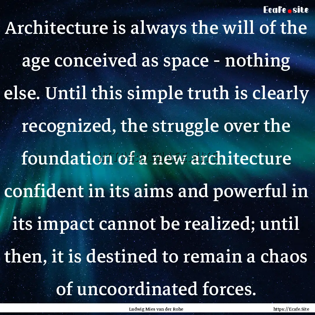 Architecture is always the will of the age.... : Quote by Ludwig Mies van der Rohe