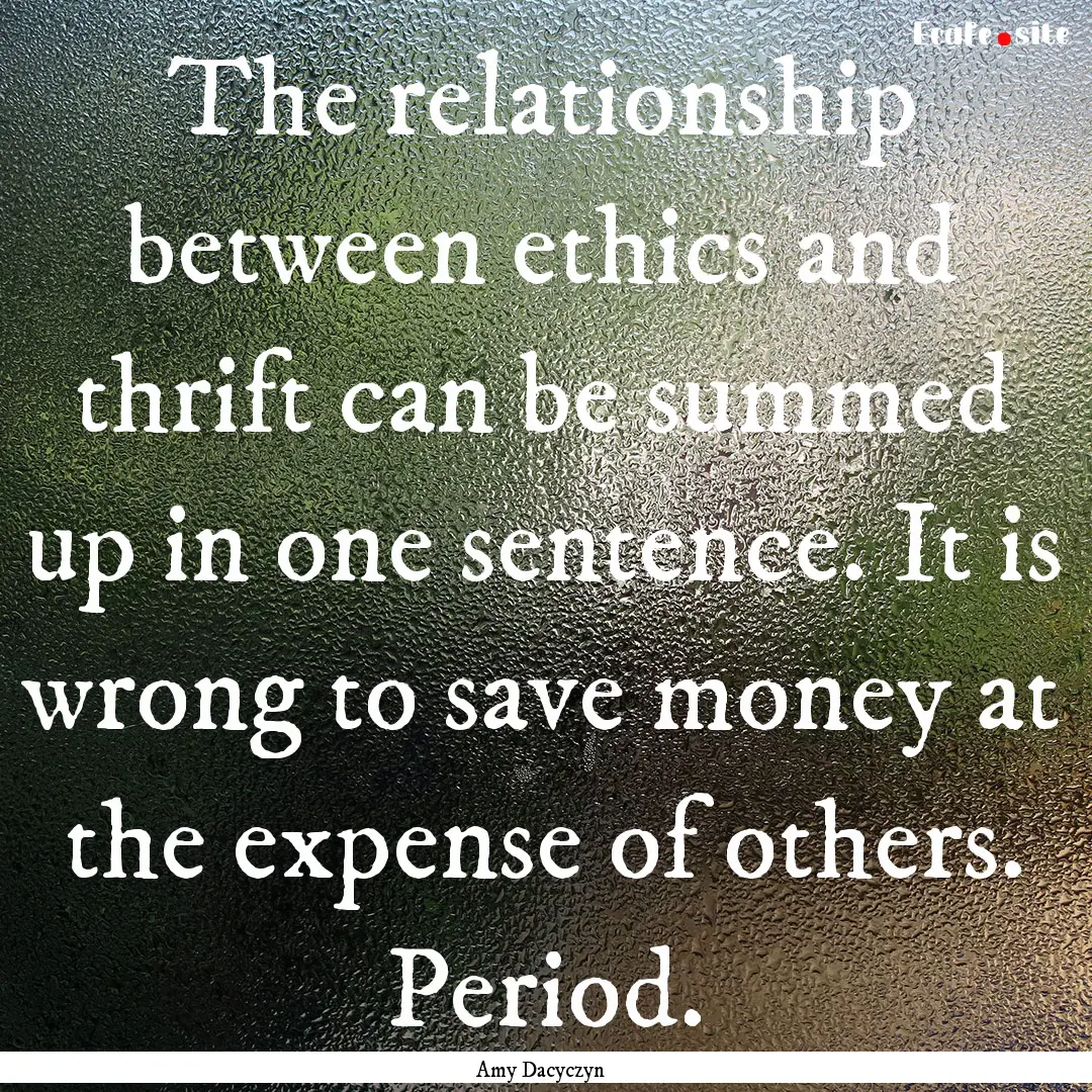 The relationship between ethics and thrift.... : Quote by Amy Dacyczyn