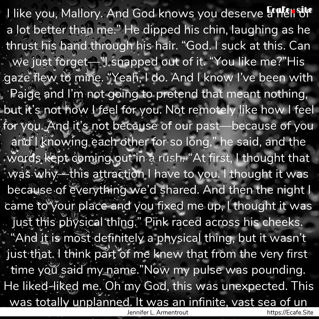 I like you, Mallory. And God knows you deserve.... : Quote by Jennifer L. Armentrout