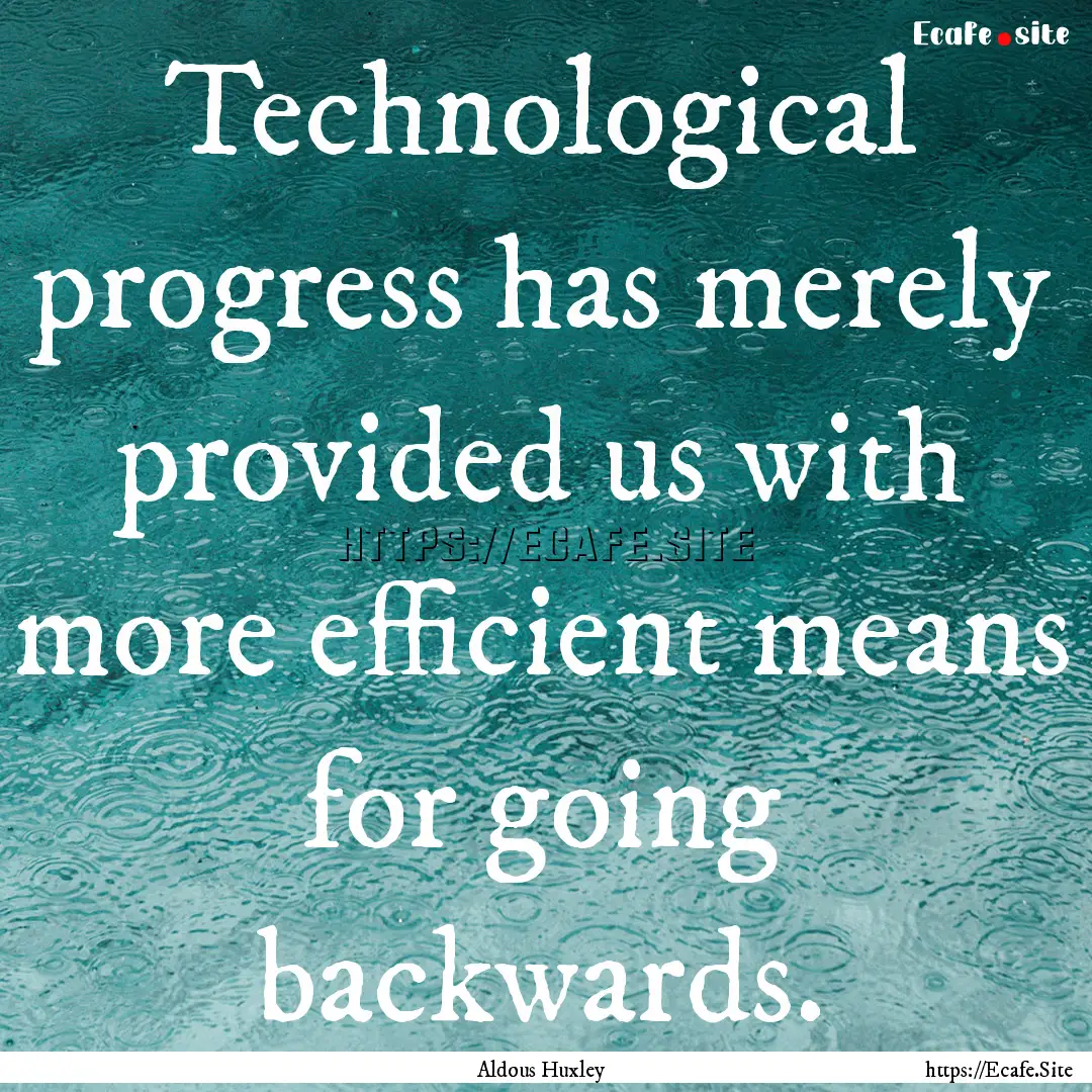 Technological progress has merely provided.... : Quote by Aldous Huxley