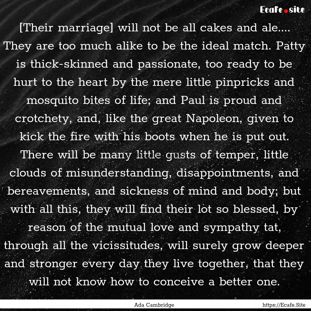 [Their marriage] will not be all cakes and.... : Quote by Ada Cambridge