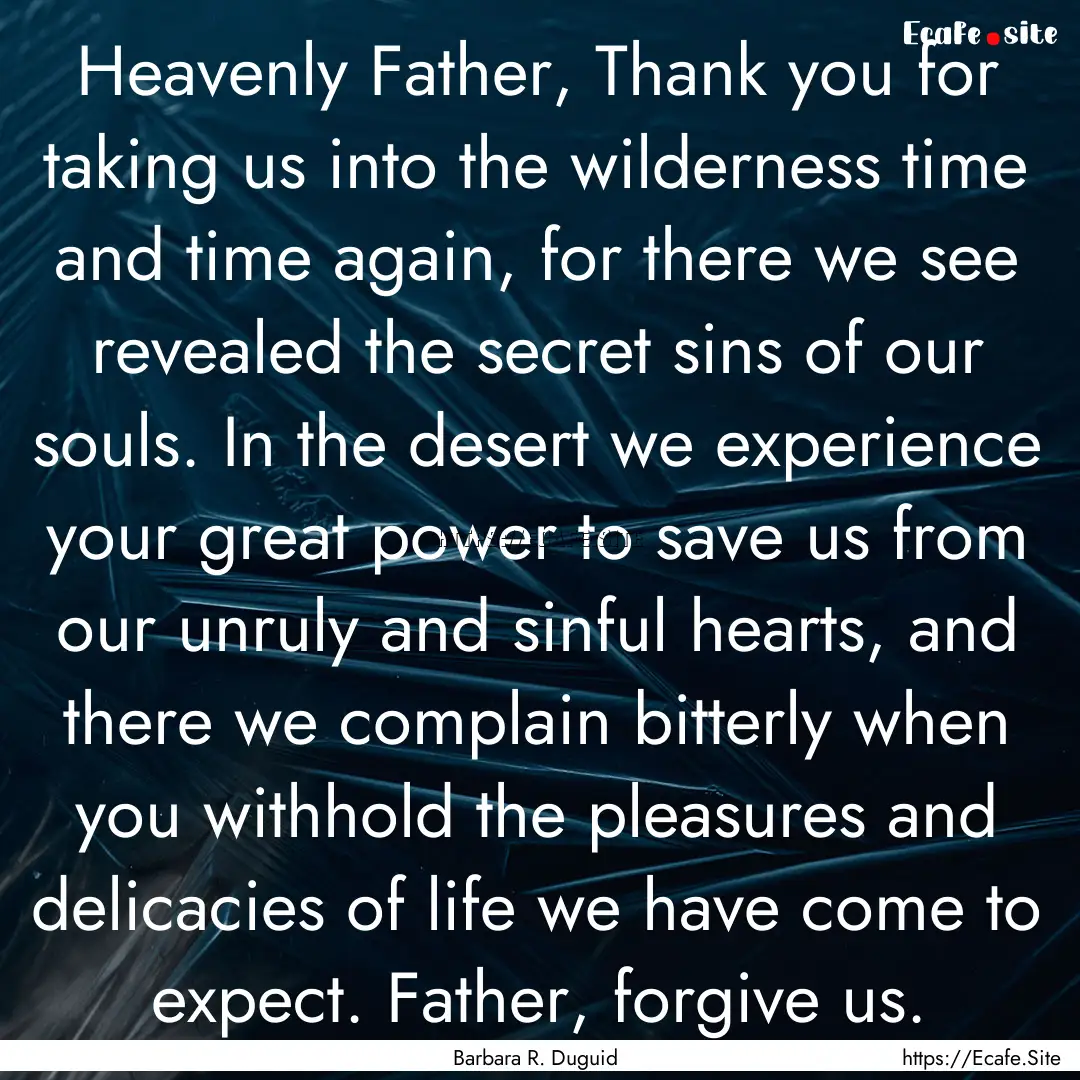 Heavenly Father, Thank you for taking us.... : Quote by Barbara R. Duguid