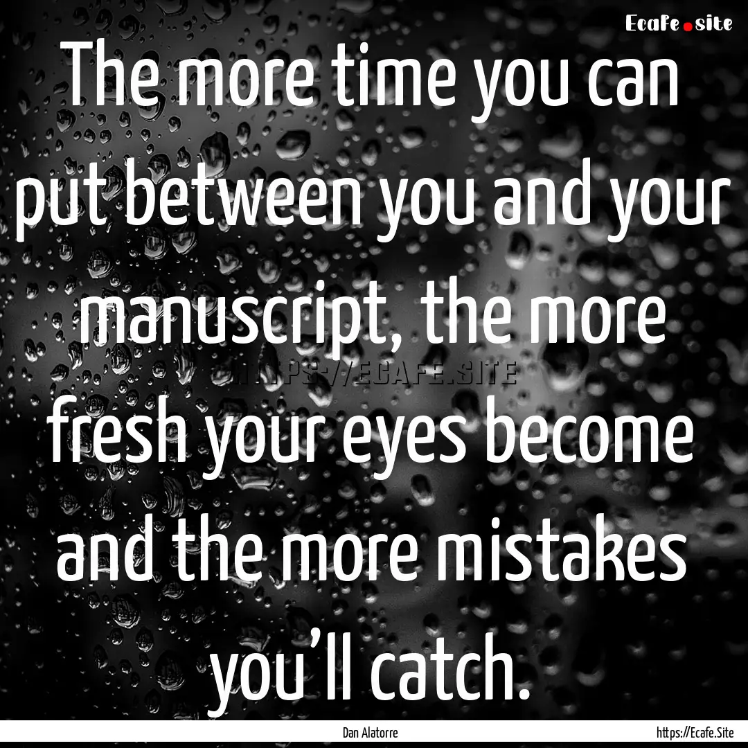 The more time you can put between you and.... : Quote by Dan Alatorre