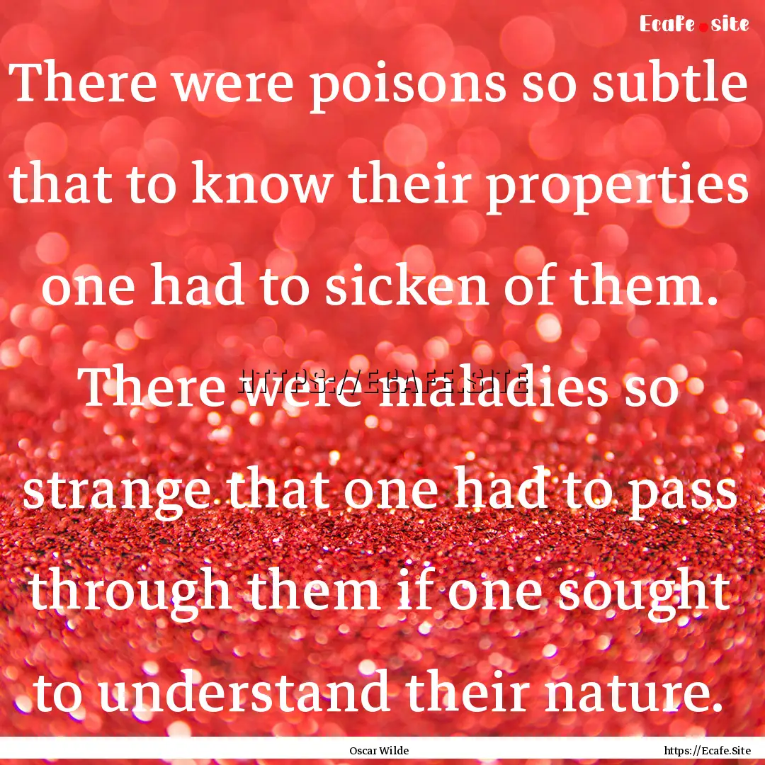 There were poisons so subtle that to know.... : Quote by Oscar Wilde