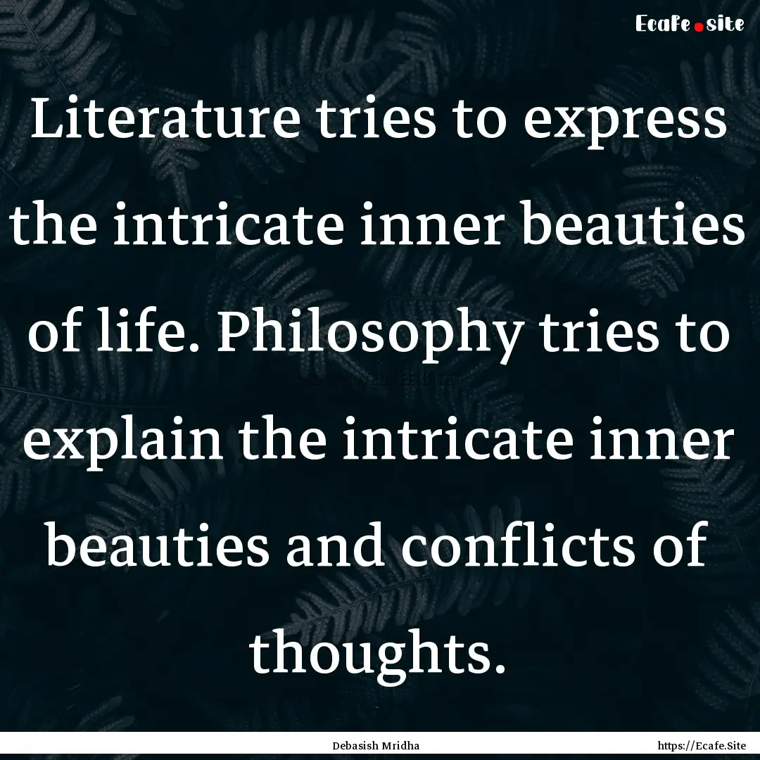 Literature tries to express the intricate.... : Quote by Debasish Mridha