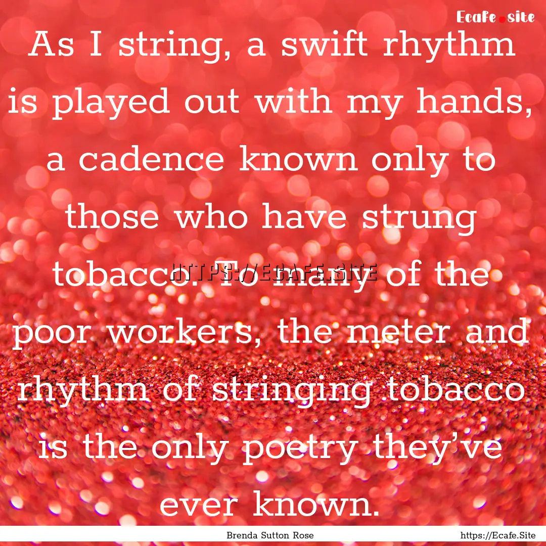 As I string, a swift rhythm is played out.... : Quote by Brenda Sutton Rose