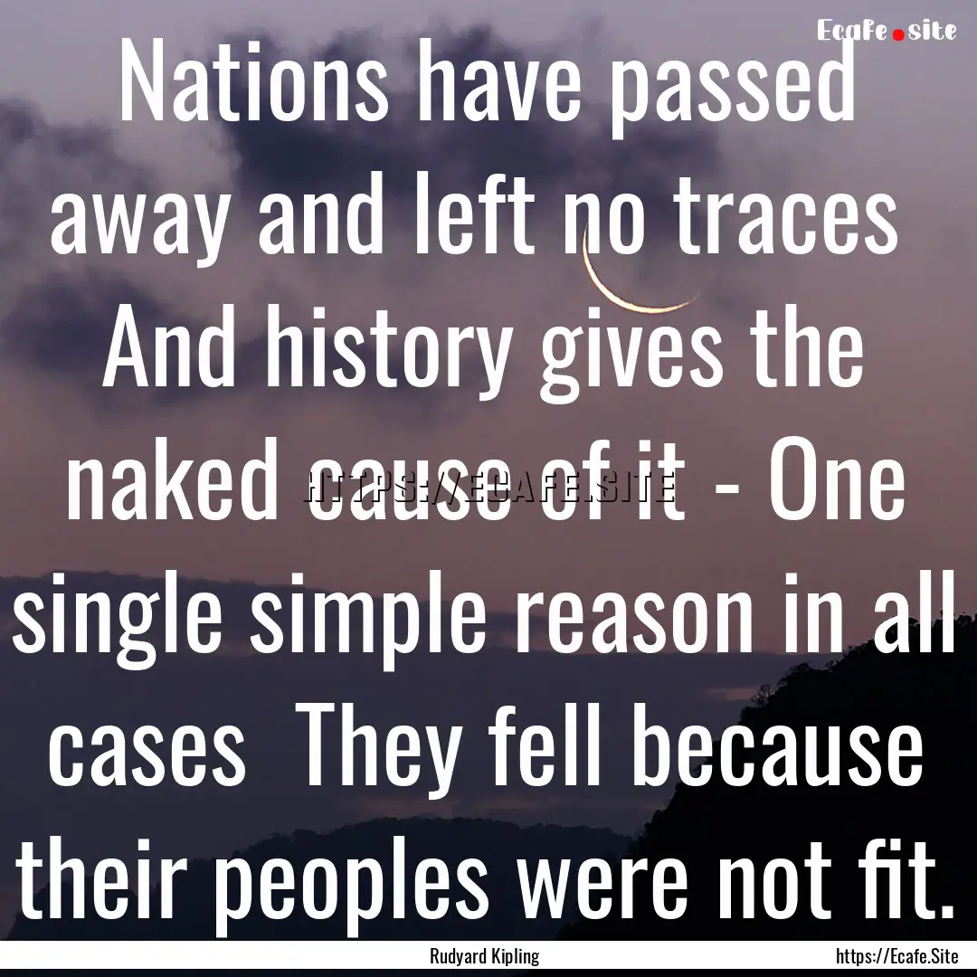 Nations have passed away and left no traces.... : Quote by Rudyard Kipling