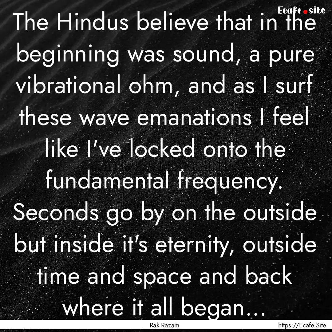 The Hindus believe that in the beginning.... : Quote by Rak Razam