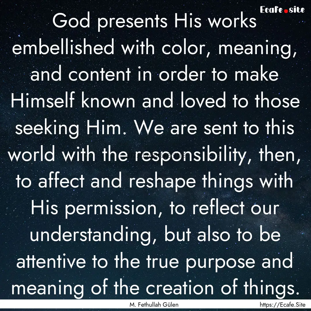 God presents His works embellished with color,.... : Quote by M. Fethullah Gülen