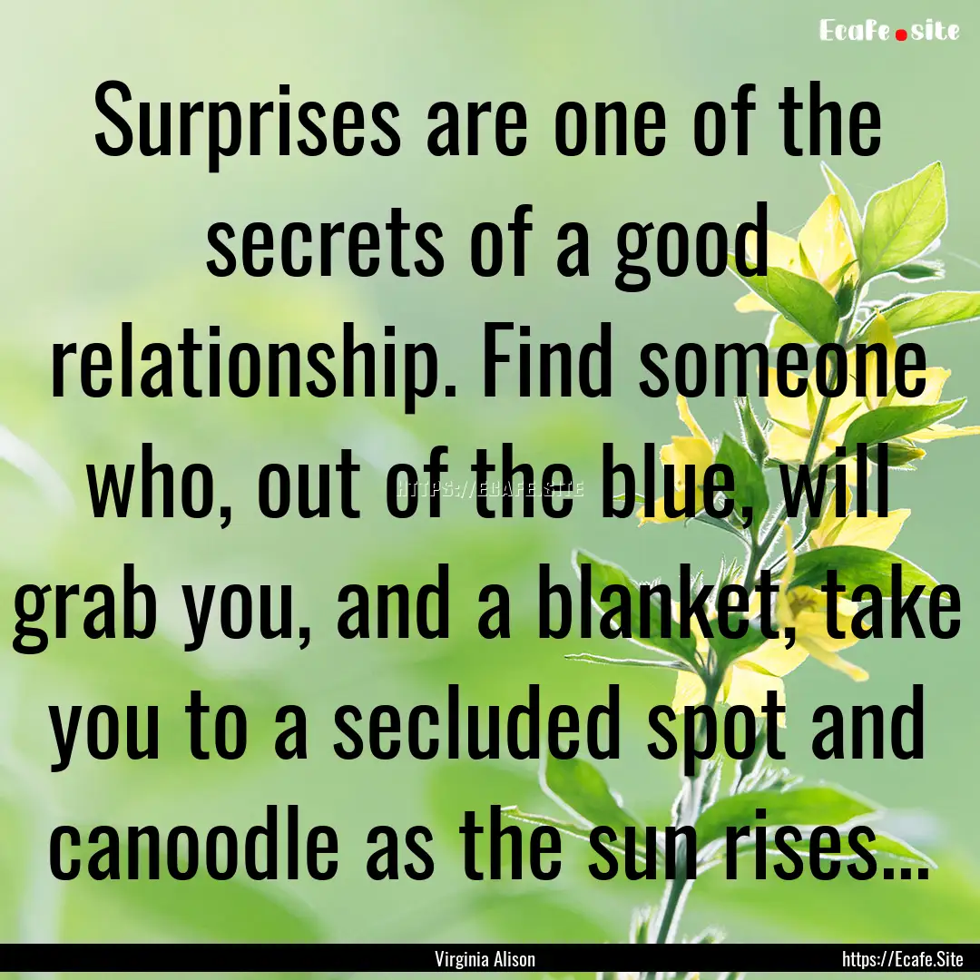 Surprises are one of the secrets of a good.... : Quote by Virginia Alison