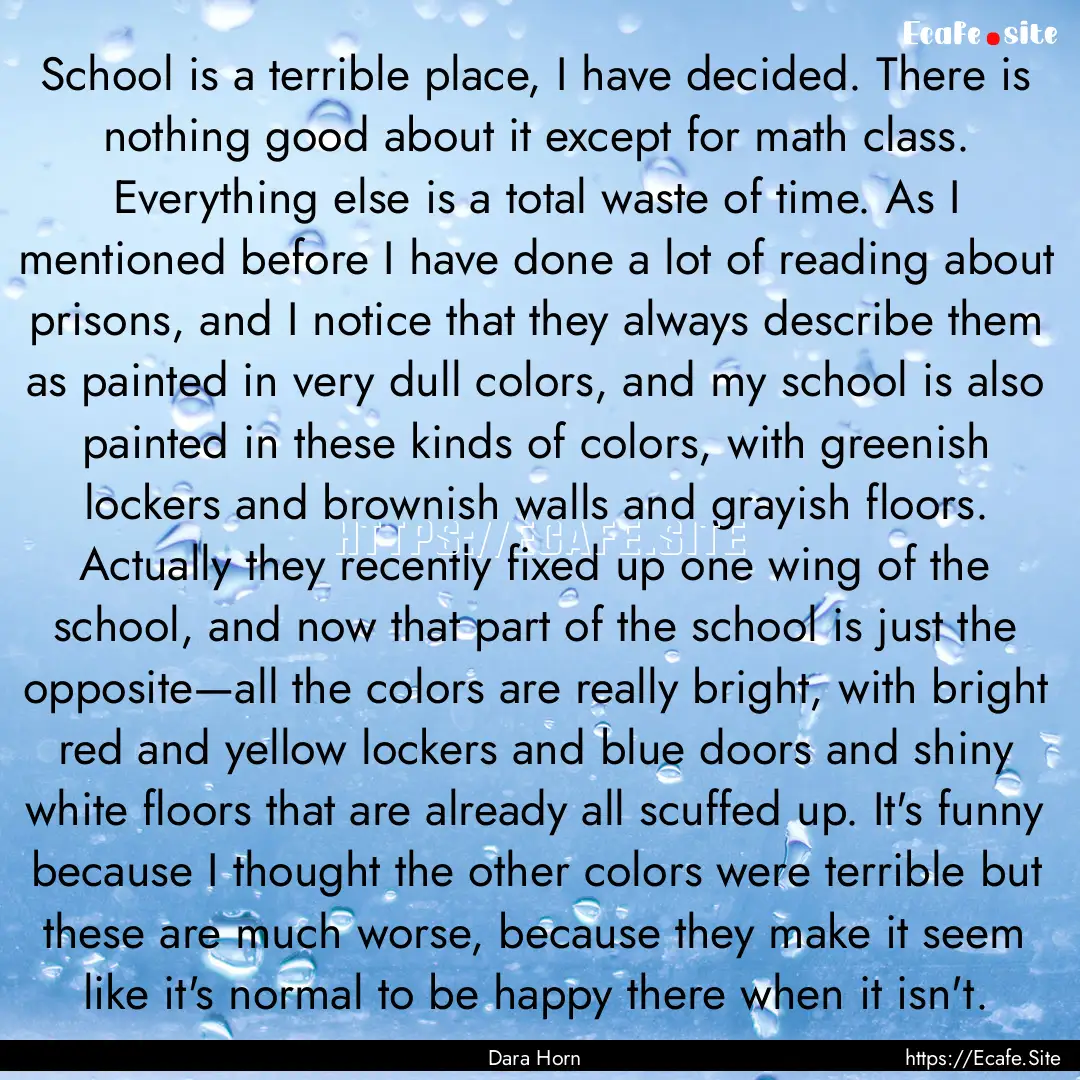 School is a terrible place, I have decided..... : Quote by Dara Horn