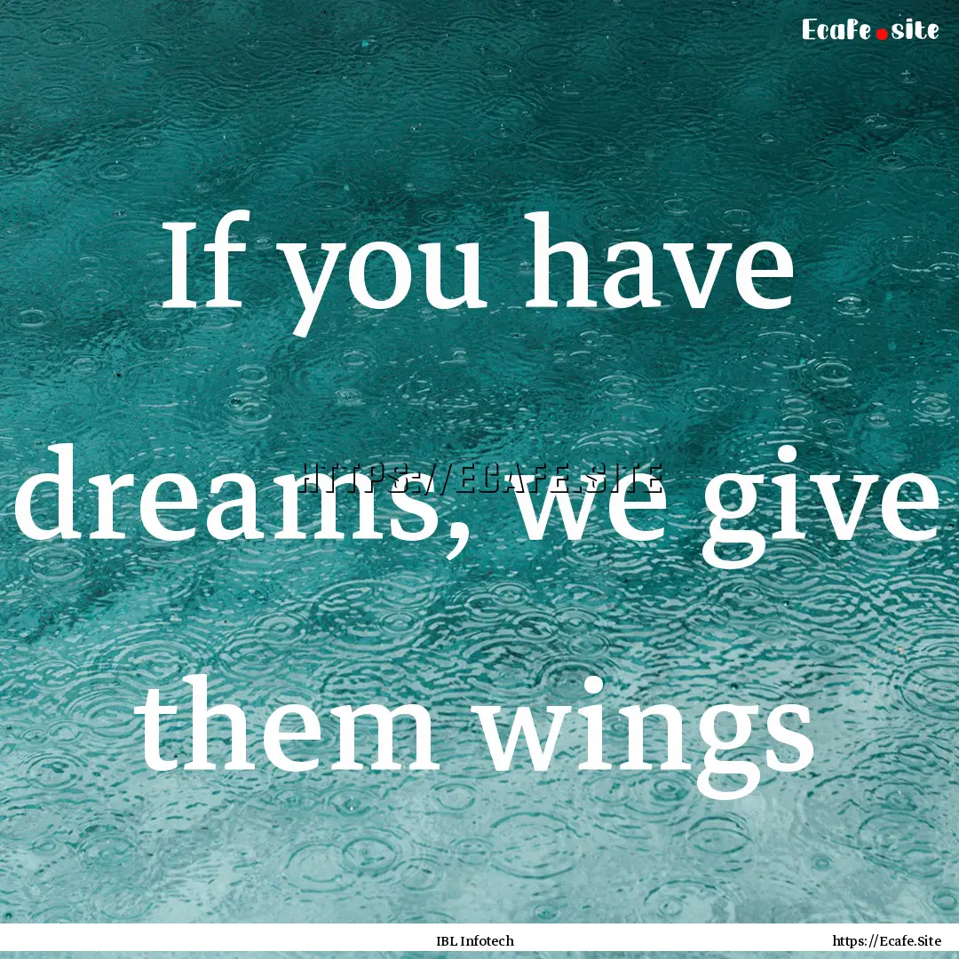 If you have dreams, we give them wings : Quote by IBL Infotech