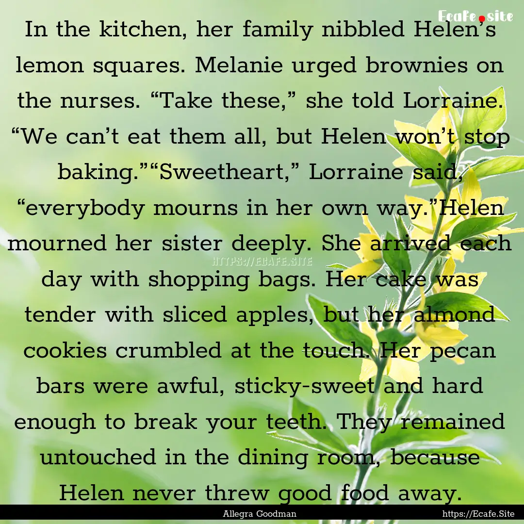 In the kitchen, her family nibbled Helen’s.... : Quote by Allegra Goodman