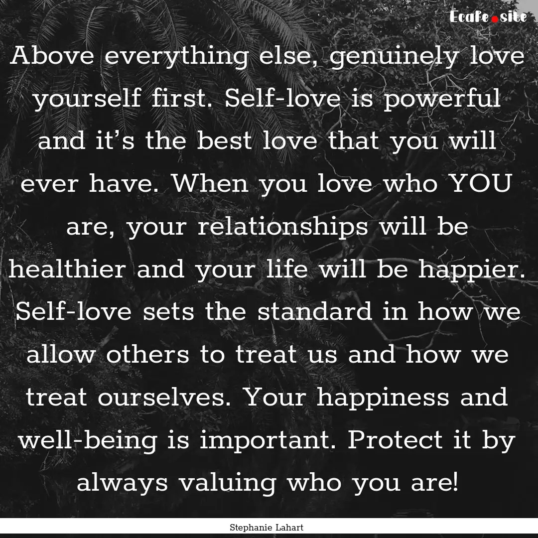 Above everything else, genuinely love yourself.... : Quote by Stephanie Lahart