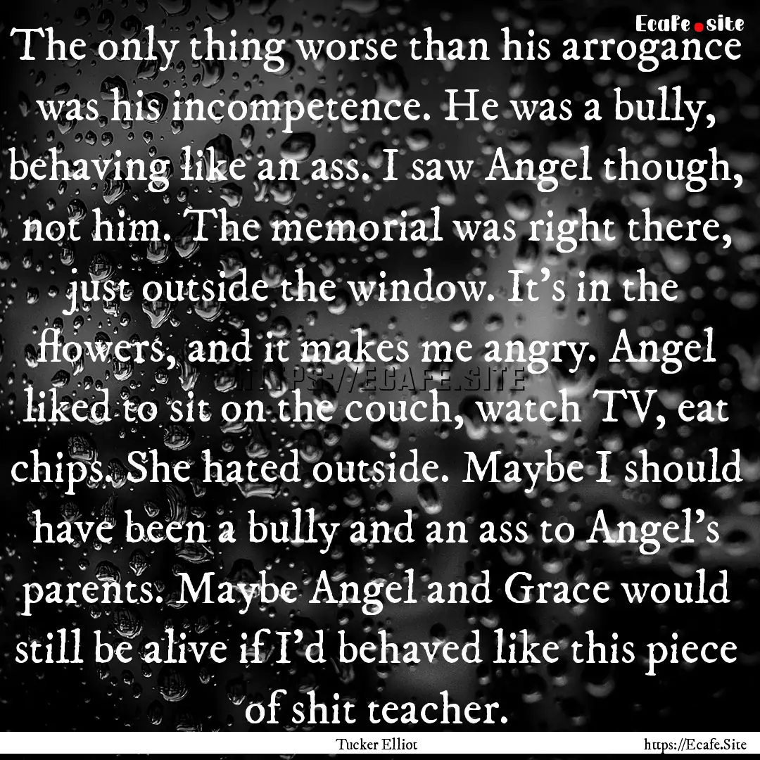 The only thing worse than his arrogance was.... : Quote by Tucker Elliot