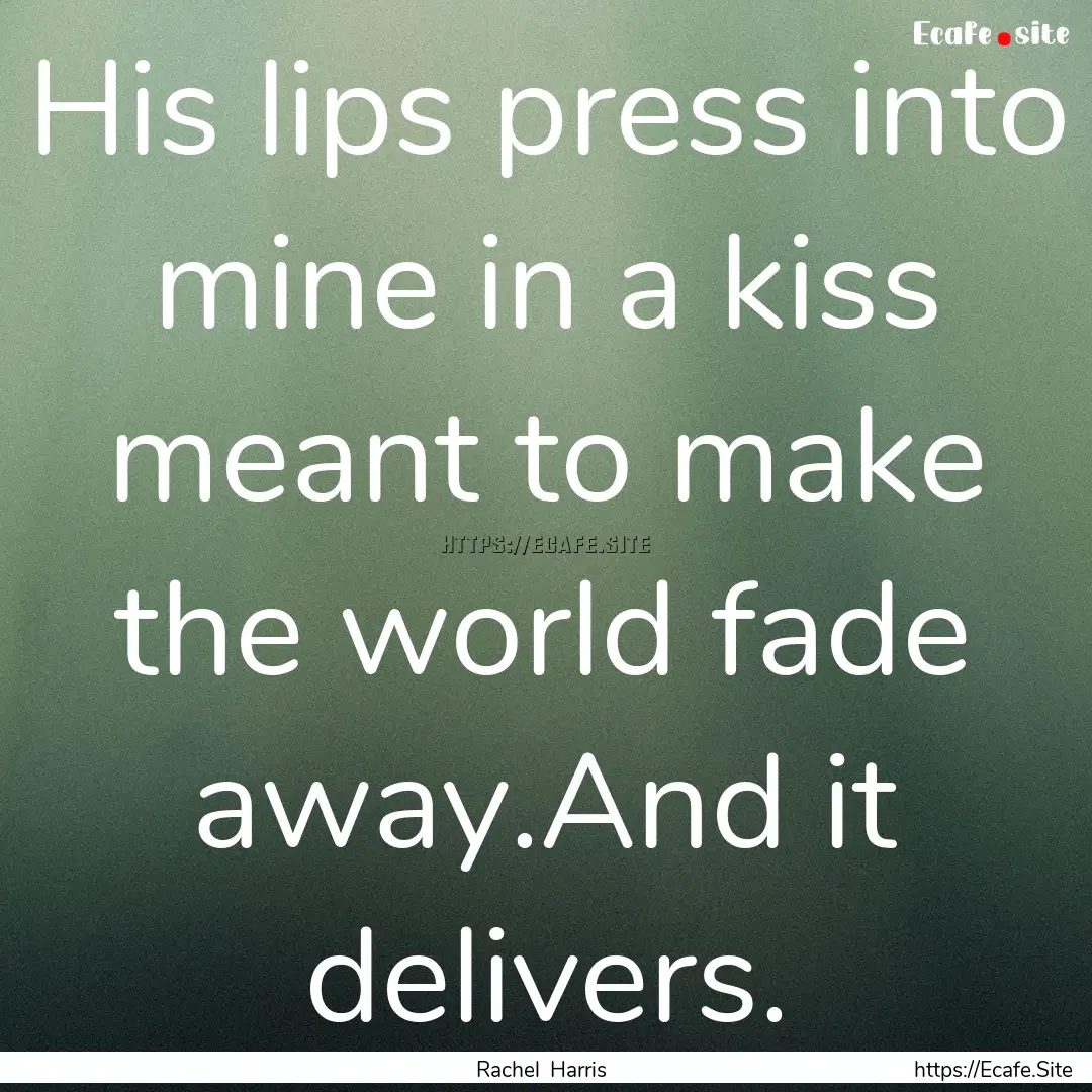 His lips press into mine in a kiss meant.... : Quote by Rachel Harris