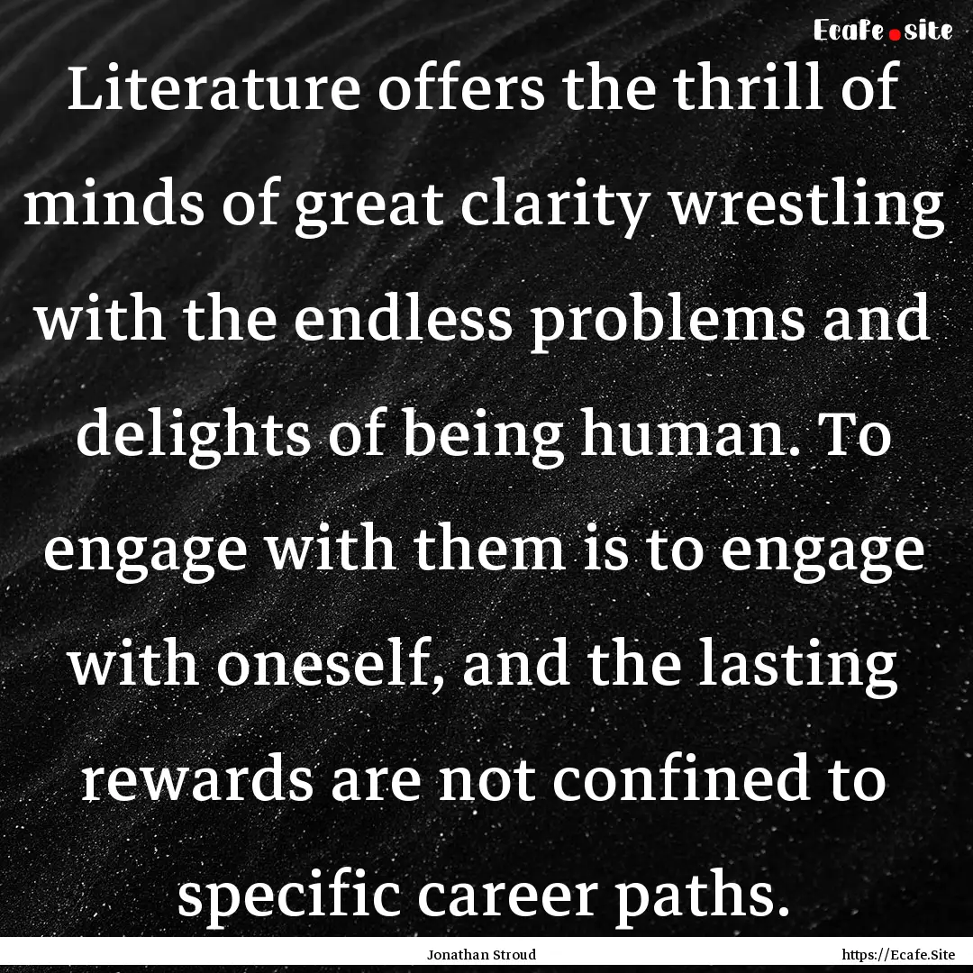 Literature offers the thrill of minds of.... : Quote by Jonathan Stroud