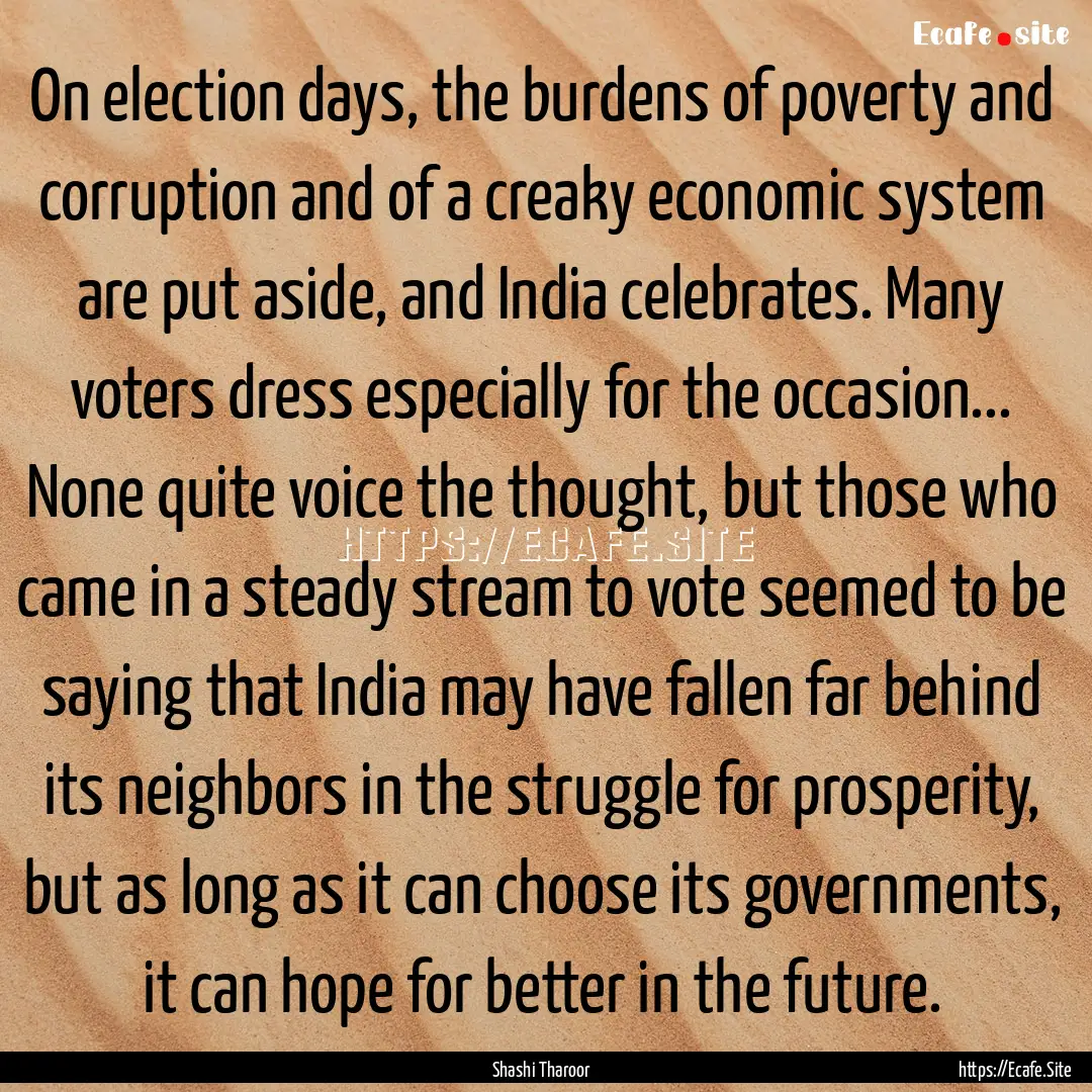 On election days, the burdens of poverty.... : Quote by Shashi Tharoor