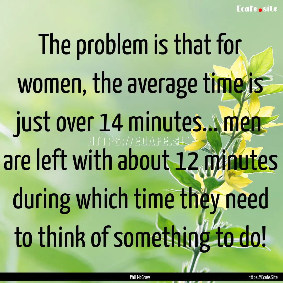 The problem is that for women, the average.... : Quote by Phil McGraw