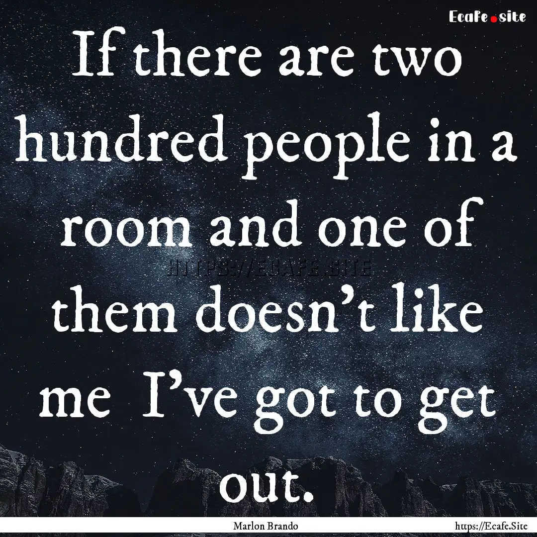 If there are two hundred people in a room.... : Quote by Marlon Brando