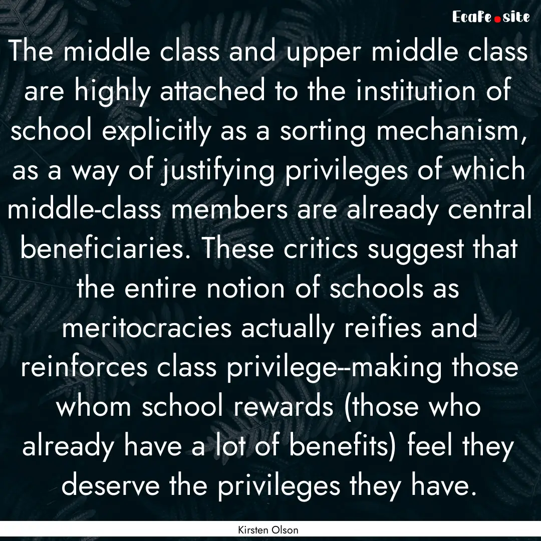 The middle class and upper middle class are.... : Quote by Kirsten Olson