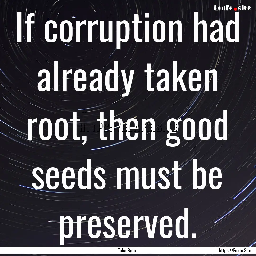 If corruption had already taken root, then.... : Quote by Toba Beta