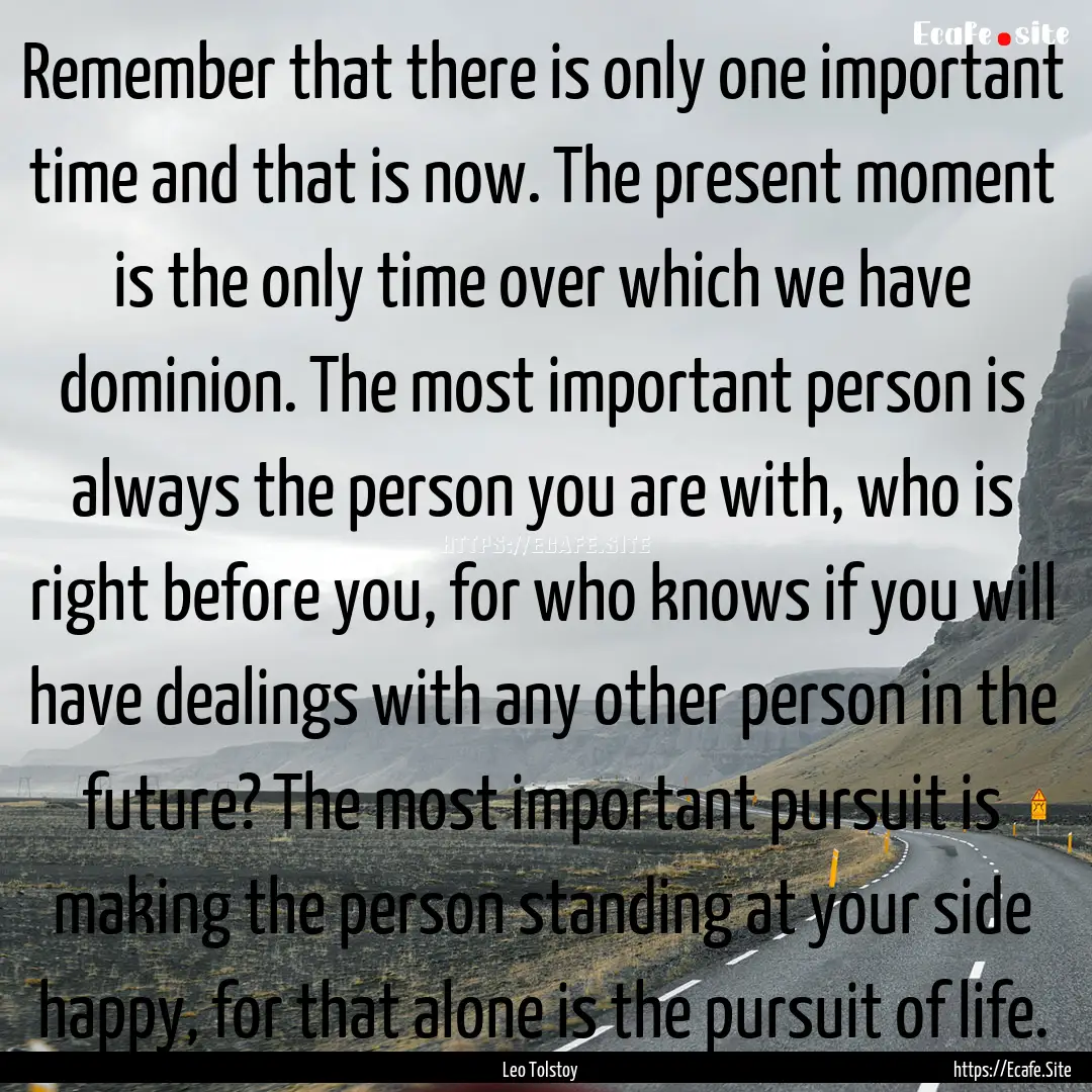 Remember that there is only one important.... : Quote by Leo Tolstoy