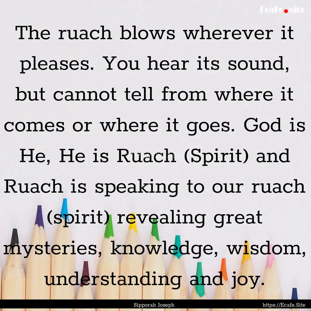 The ruach blows wherever it pleases. You.... : Quote by Sipporah Joseph