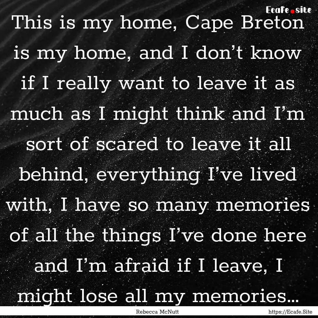 This is my home, Cape Breton is my home,.... : Quote by Rebecca McNutt