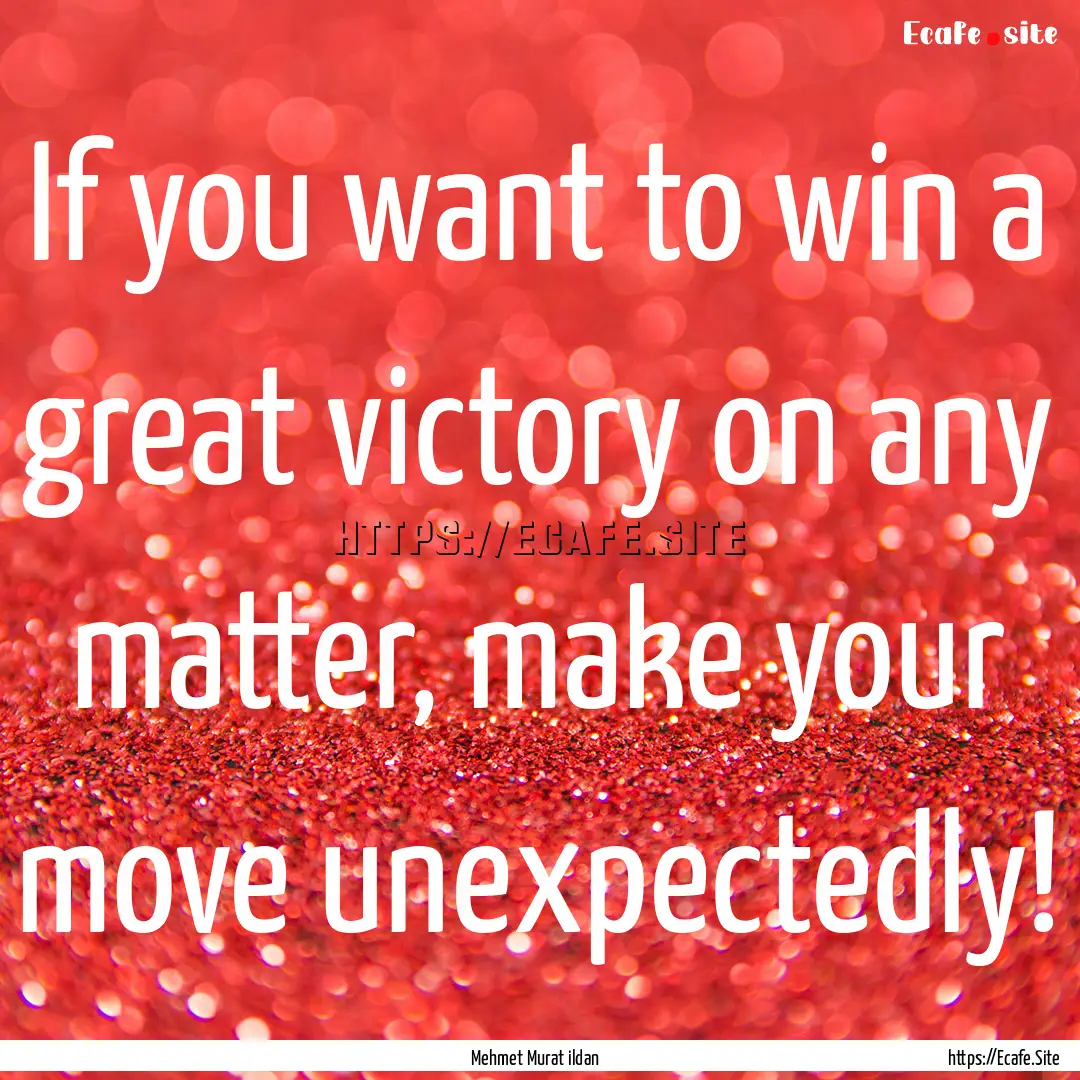 If you want to win a great victory on any.... : Quote by Mehmet Murat ildan