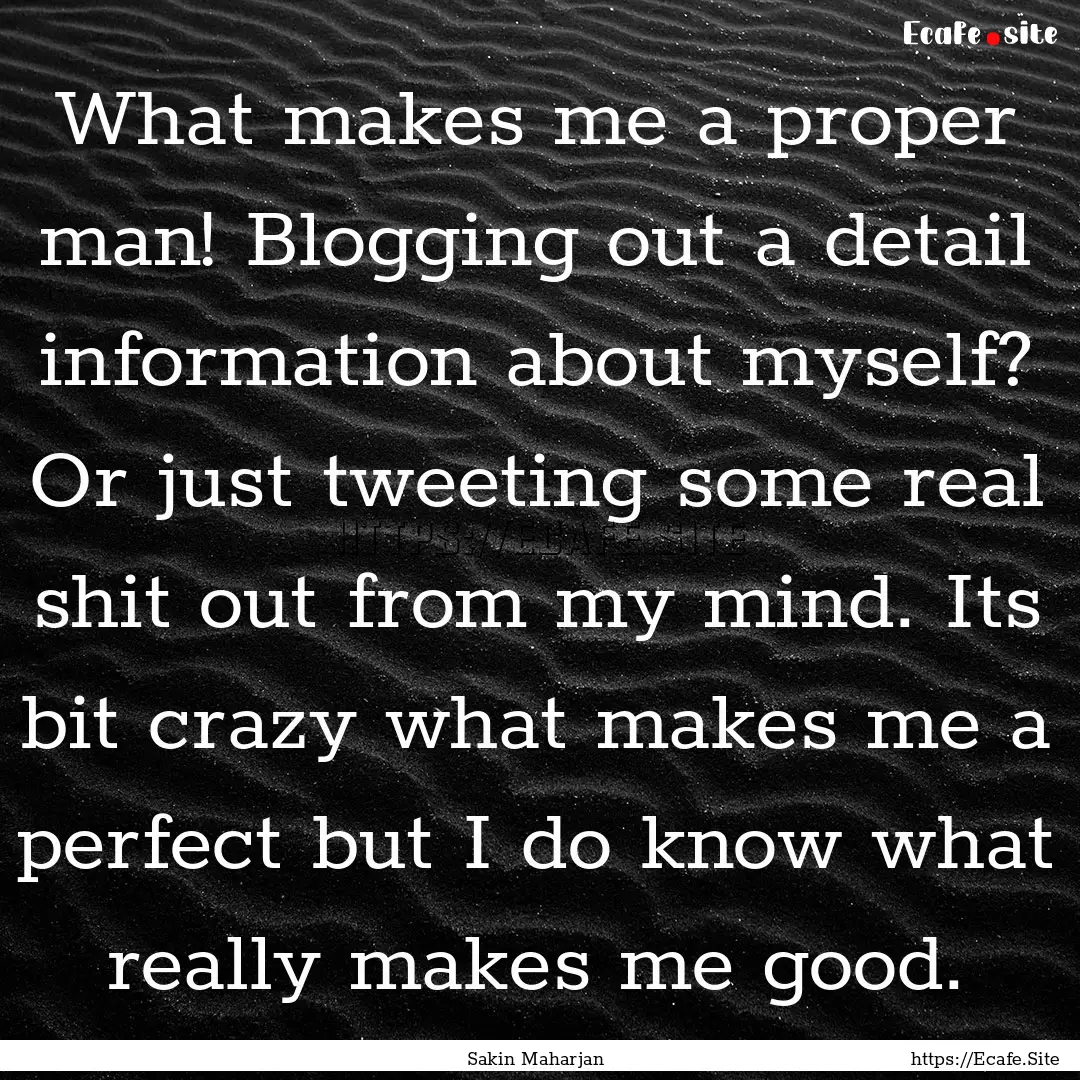 What makes me a proper man! Blogging out.... : Quote by Sakin Maharjan