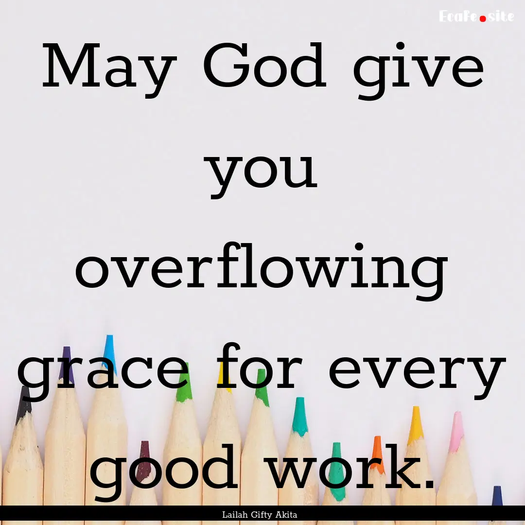 May God give you overflowing grace for every.... : Quote by Lailah Gifty Akita