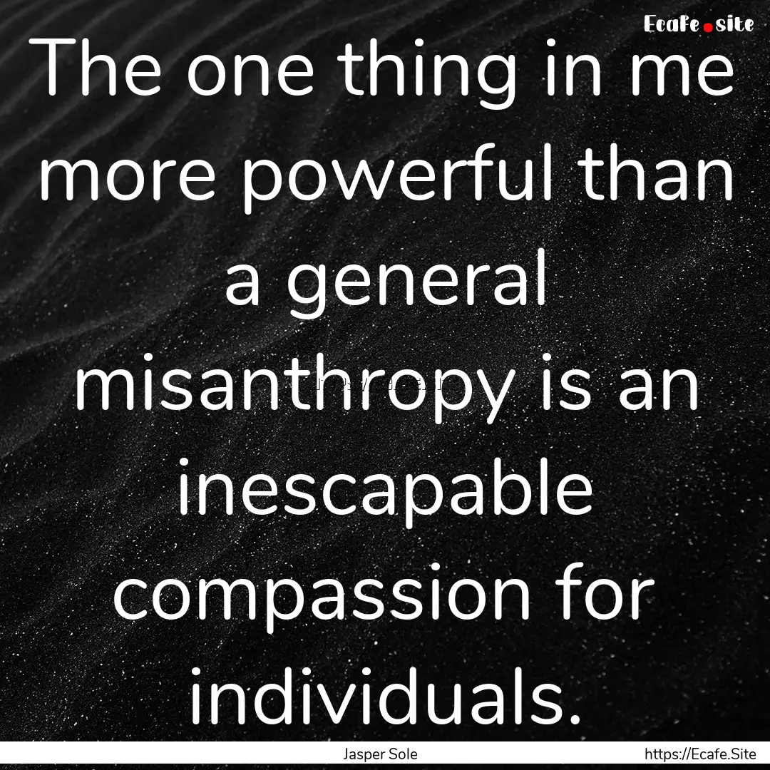 The one thing in me more powerful than a.... : Quote by Jasper Sole