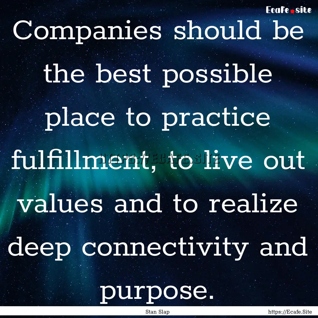 Companies should be the best possible place.... : Quote by Stan Slap