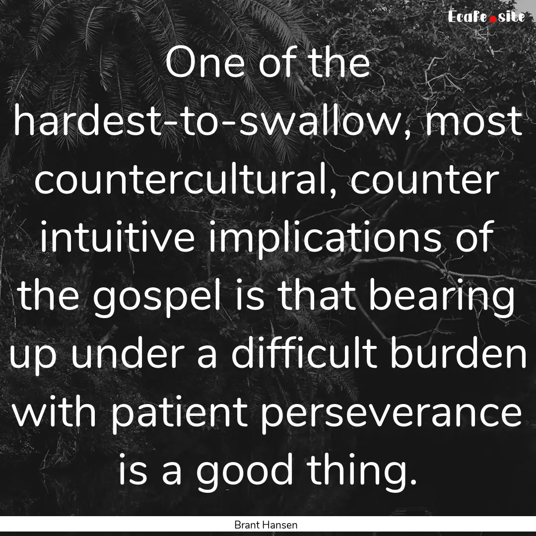 One of the hardest-to-swallow, most countercultural,.... : Quote by Brant Hansen