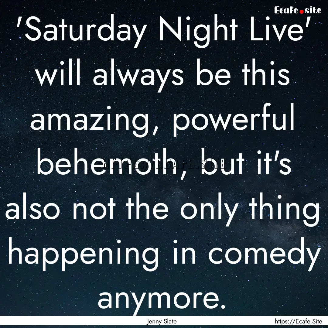 'Saturday Night Live' will always be this.... : Quote by Jenny Slate