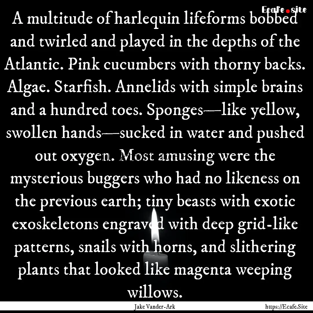 A multitude of harlequin lifeforms bobbed.... : Quote by Jake Vander-Ark