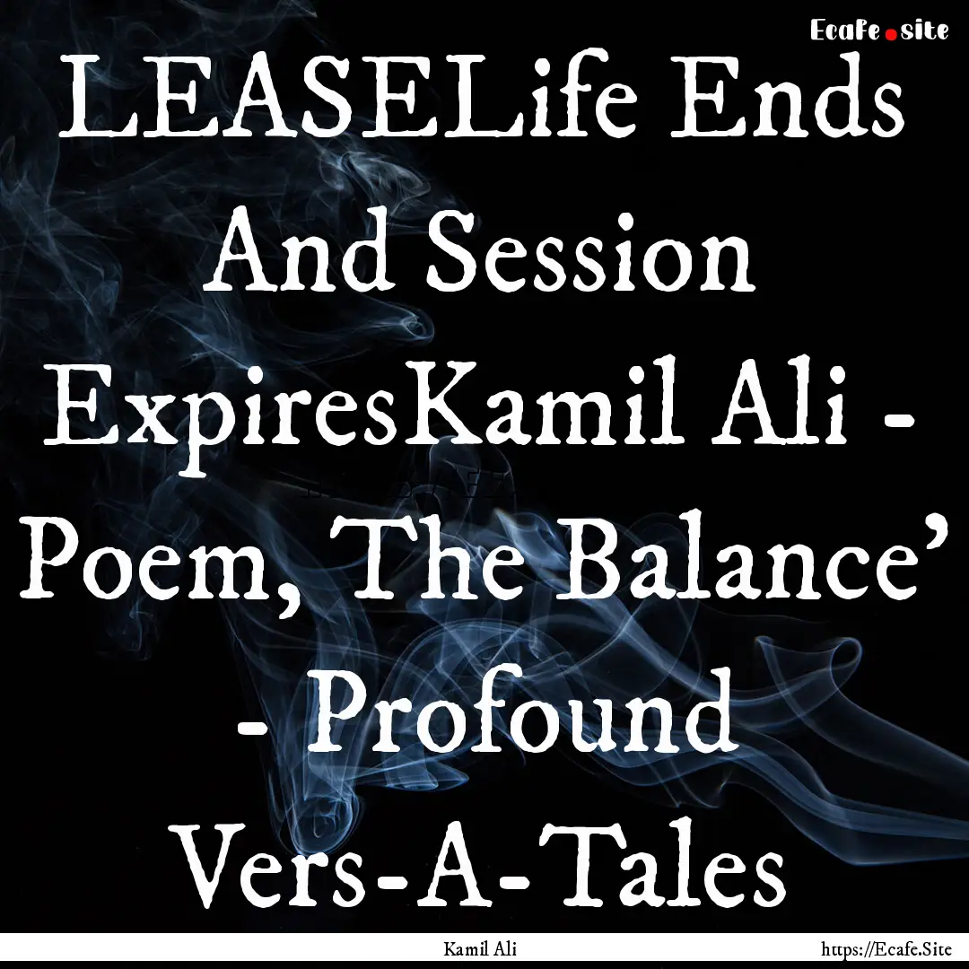 LEASELife Ends And Session ExpiresKamil Ali.... : Quote by Kamil Ali