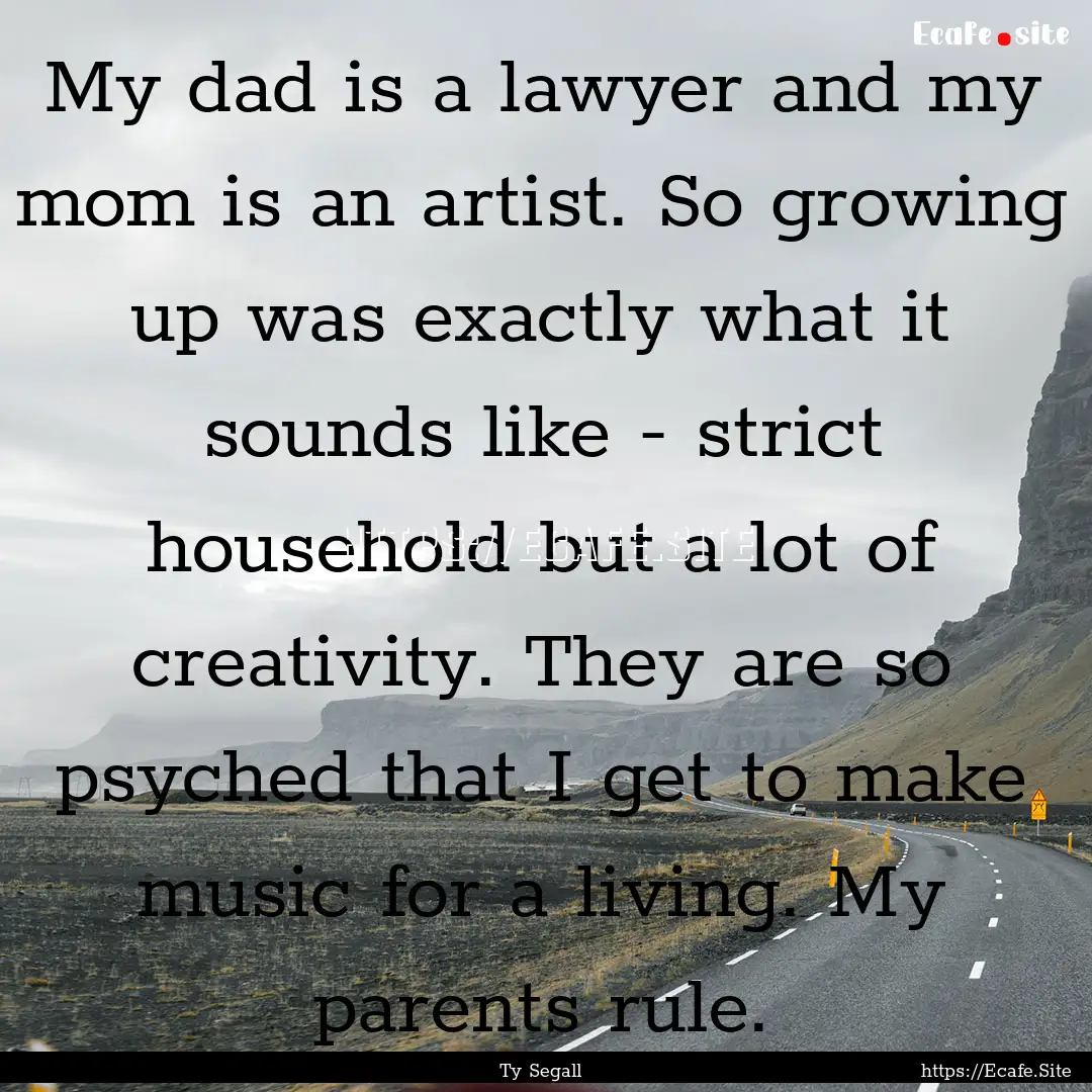 My dad is a lawyer and my mom is an artist..... : Quote by Ty Segall