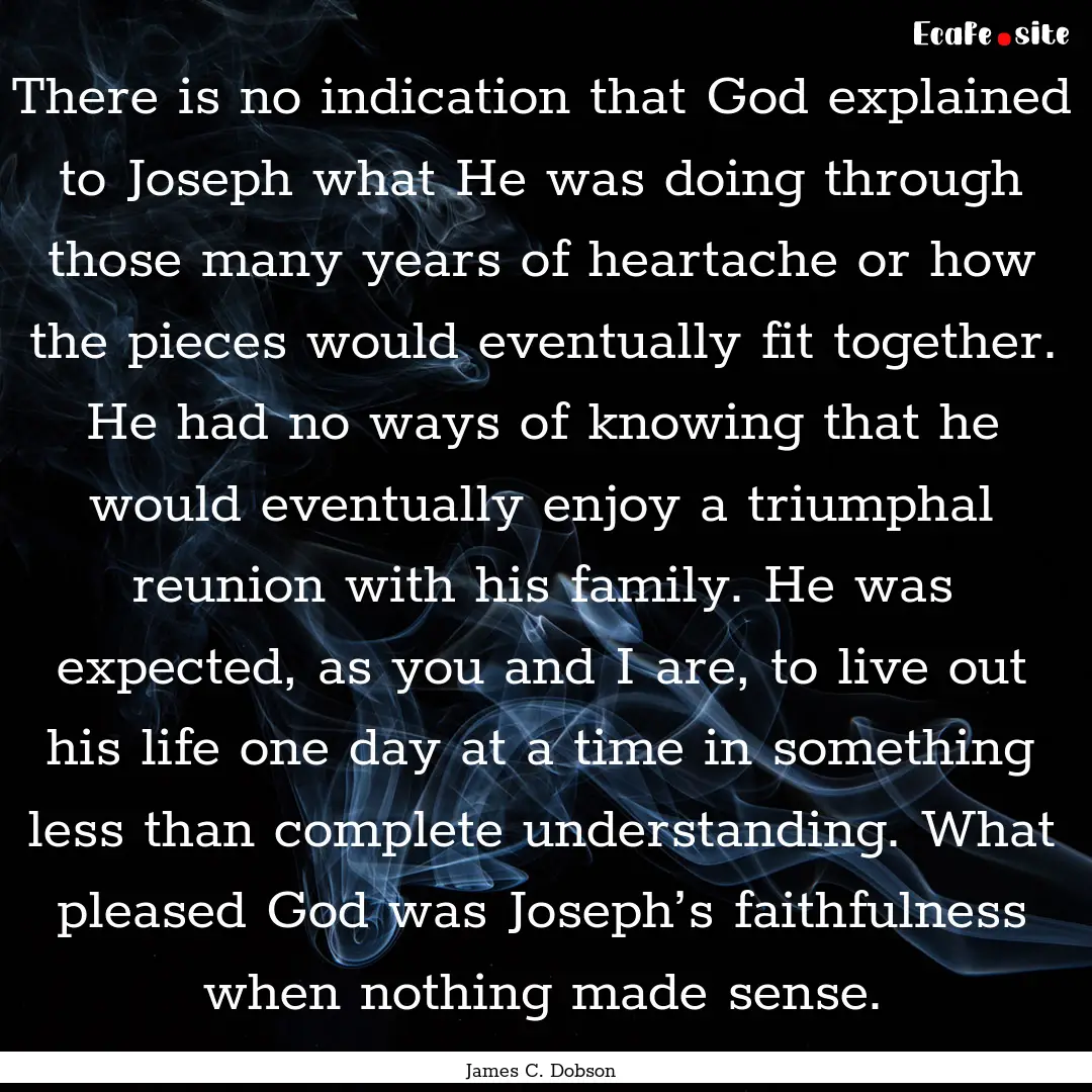 There is no indication that God explained.... : Quote by James C. Dobson