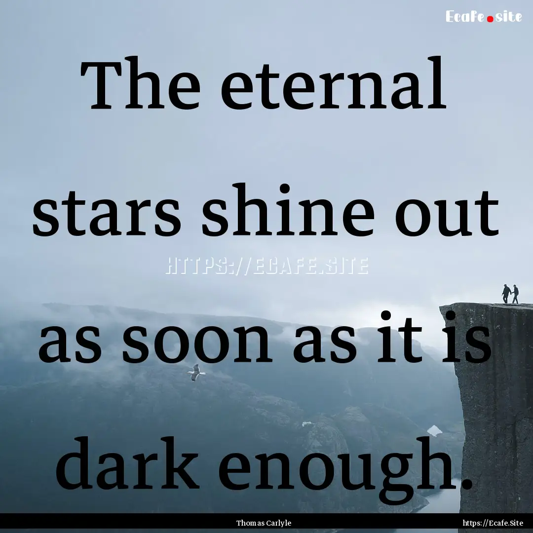 The eternal stars shine out as soon as it.... : Quote by Thomas Carlyle