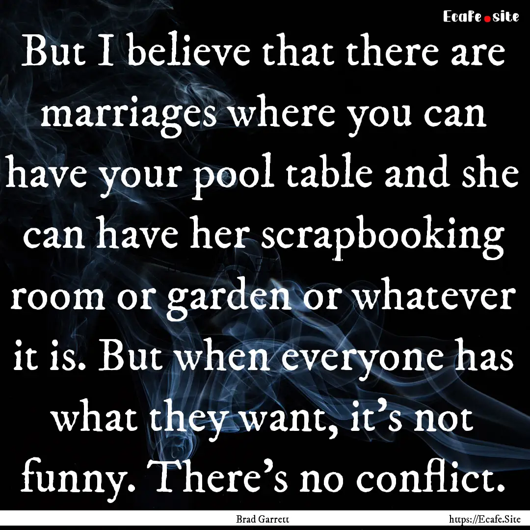 But I believe that there are marriages where.... : Quote by Brad Garrett