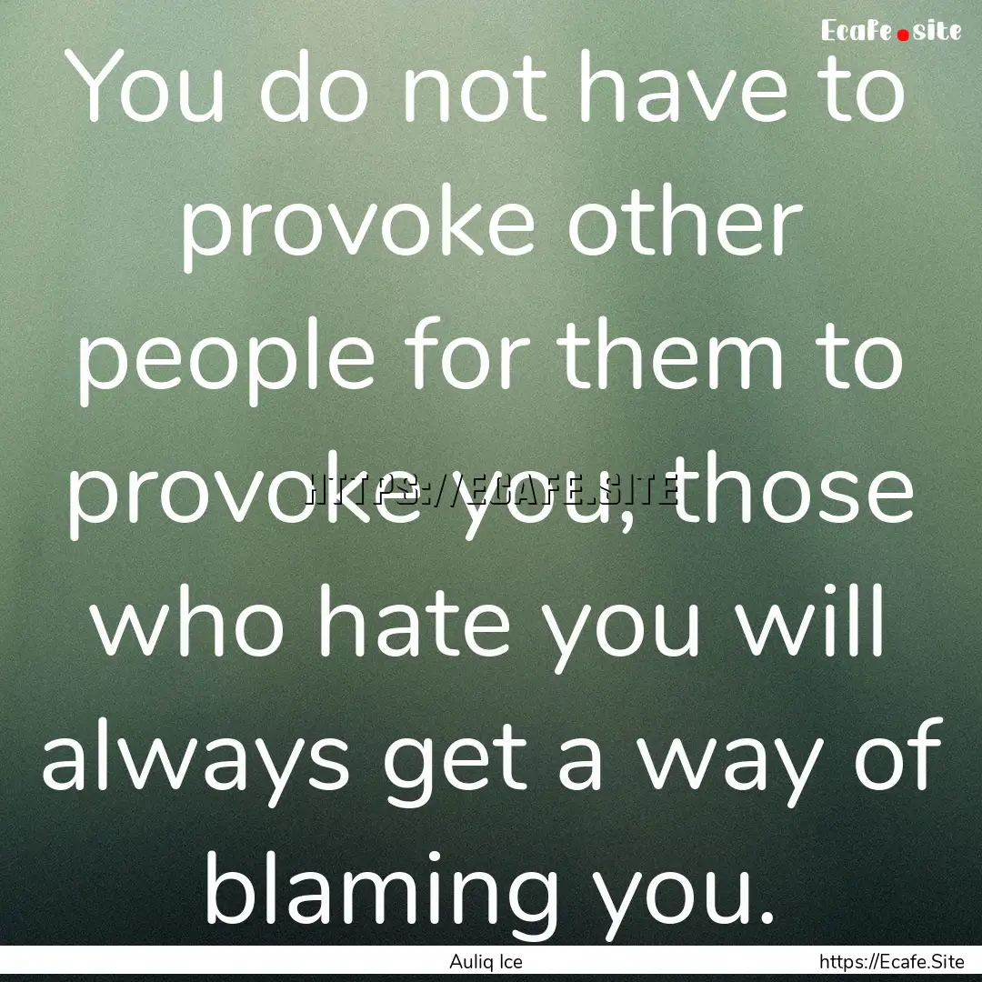 You do not have to provoke other people for.... : Quote by Auliq Ice