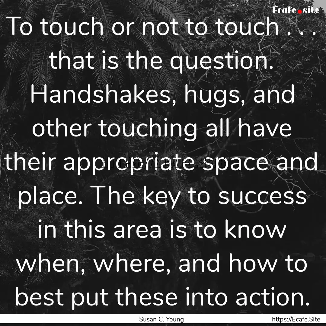 To touch or not to touch . . . that is the.... : Quote by Susan C. Young