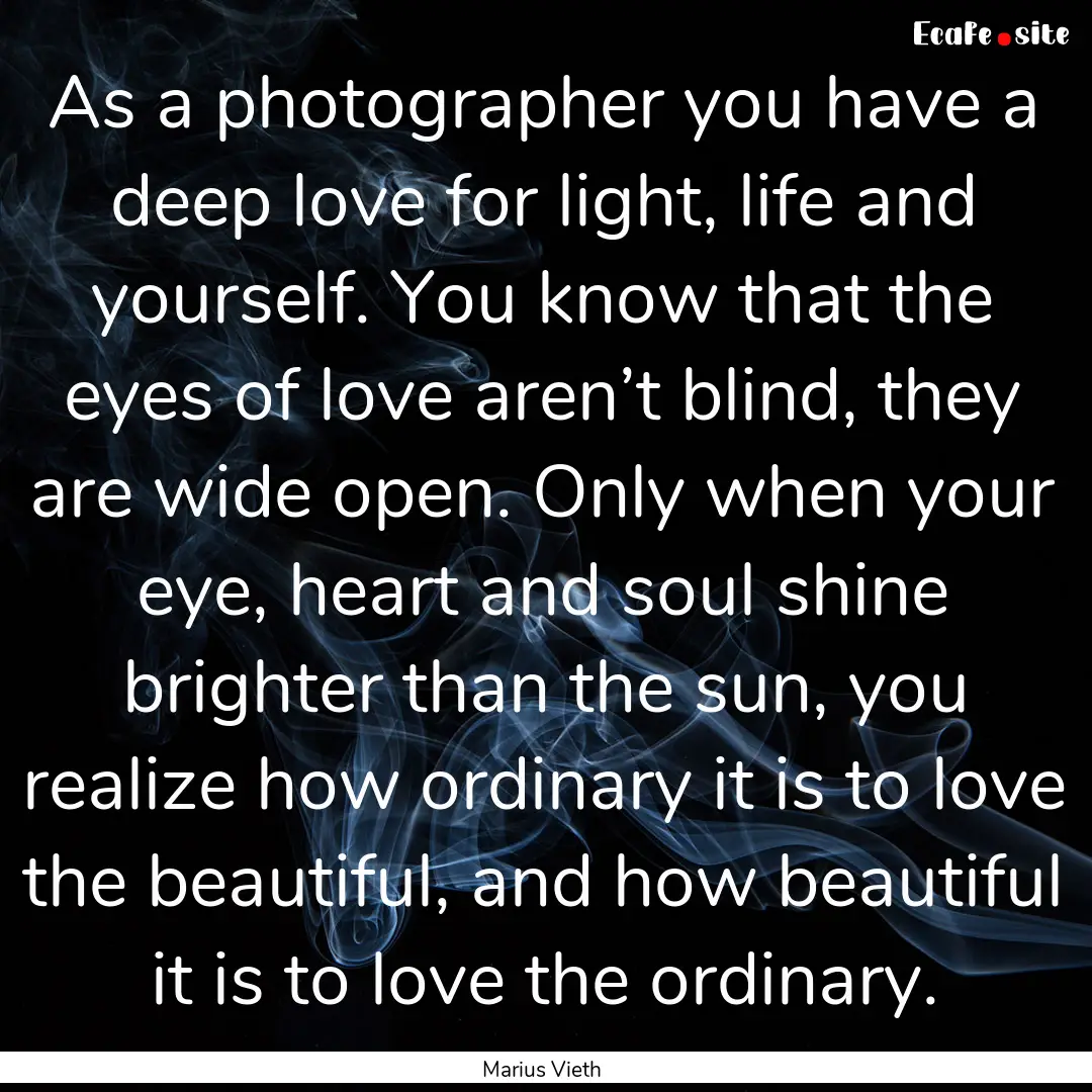 As a photographer you have a deep love for.... : Quote by Marius Vieth